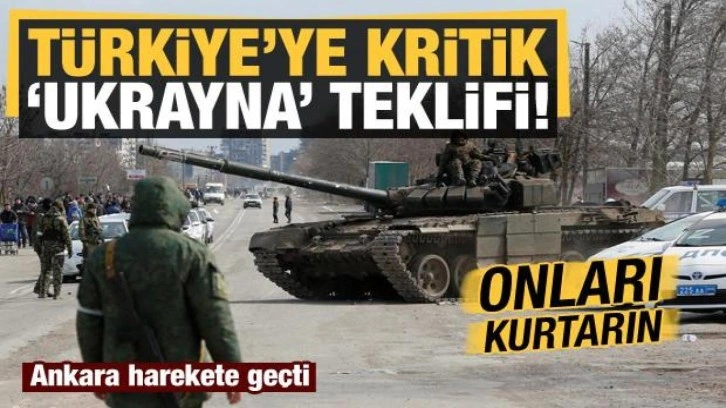 Ukrayna-Rusya savaşıyla ilgili Türkiye kritik teklif: Onları kurtarın!