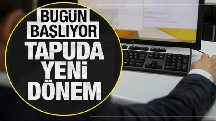 Uygulama bugün başlıyor! Tapuda yeni dönem