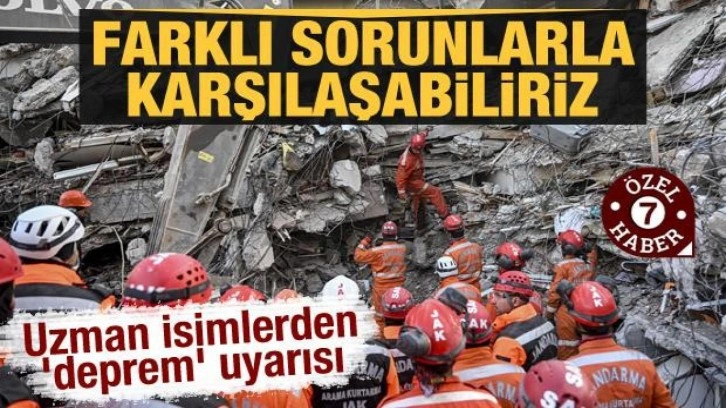 Uzman isimlerden 'deprem' uyarısı: Farklı sorunlarla karşılaşabiliriz