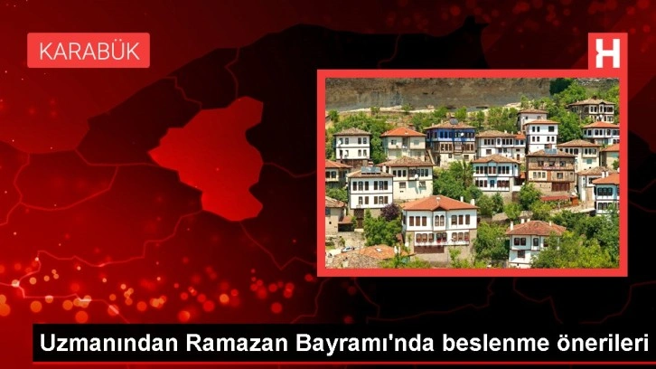 Uzmanından Ramazan Bayramı'nda beslenme önerileri