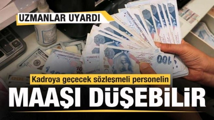 Uzmanlar uyardı! Kadroya geçecek sözleşmeli personelin maaşı düşebilir