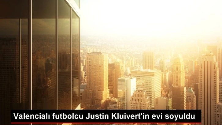 Valencia'lı Hollandalı futbolcu Kluivert'in evi soyuldu