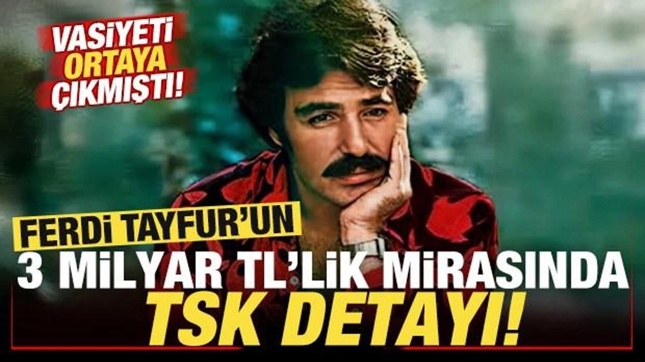 Vasiyeti ortaya çıkmıştı! Ferdi Tayfur'un 3 milyar liralık mirasında TSK detayı