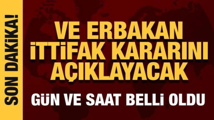 Ve Erbakan ittifak kararını açıklayacak! Gün ve saat belli oldu