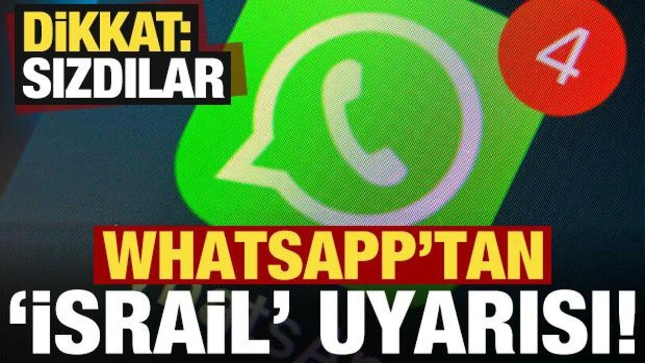 WhatsApp'tan İsrail yazılımı uyarısı: Sızdılar!