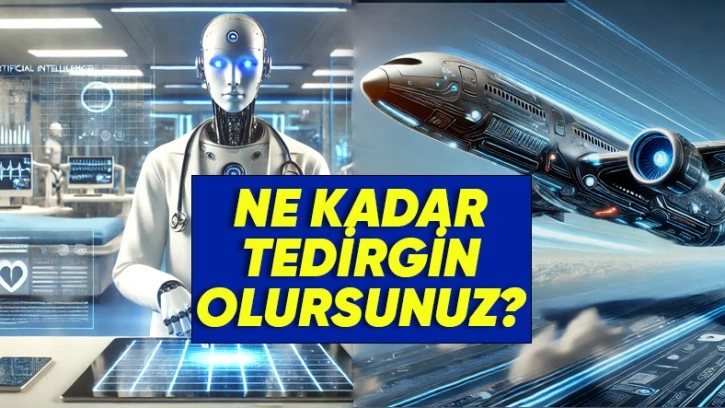 Yapay Zekâ Pilotuna ve Doktoruna Güvenir misiniz?