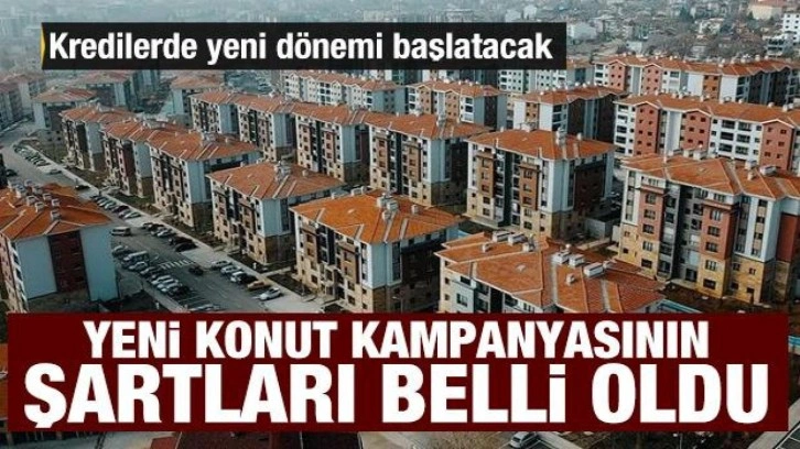 Yeni konut kampanyası için şartlar belli oldu! Kredilerde yeni dönem