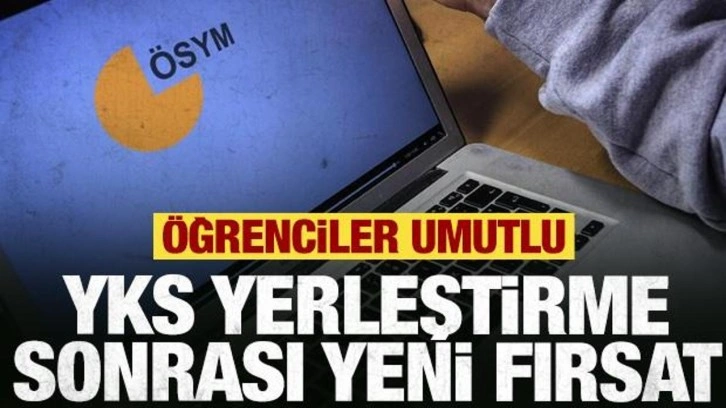 YKS yerleştirme sonrası yeni fırsat! Öğrenciler umutlu