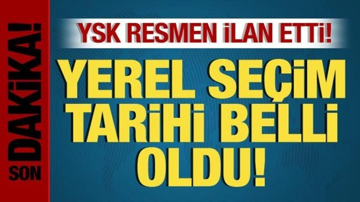 YSK resmen ilan etti! Yerel seçim tarihi belli oldu!