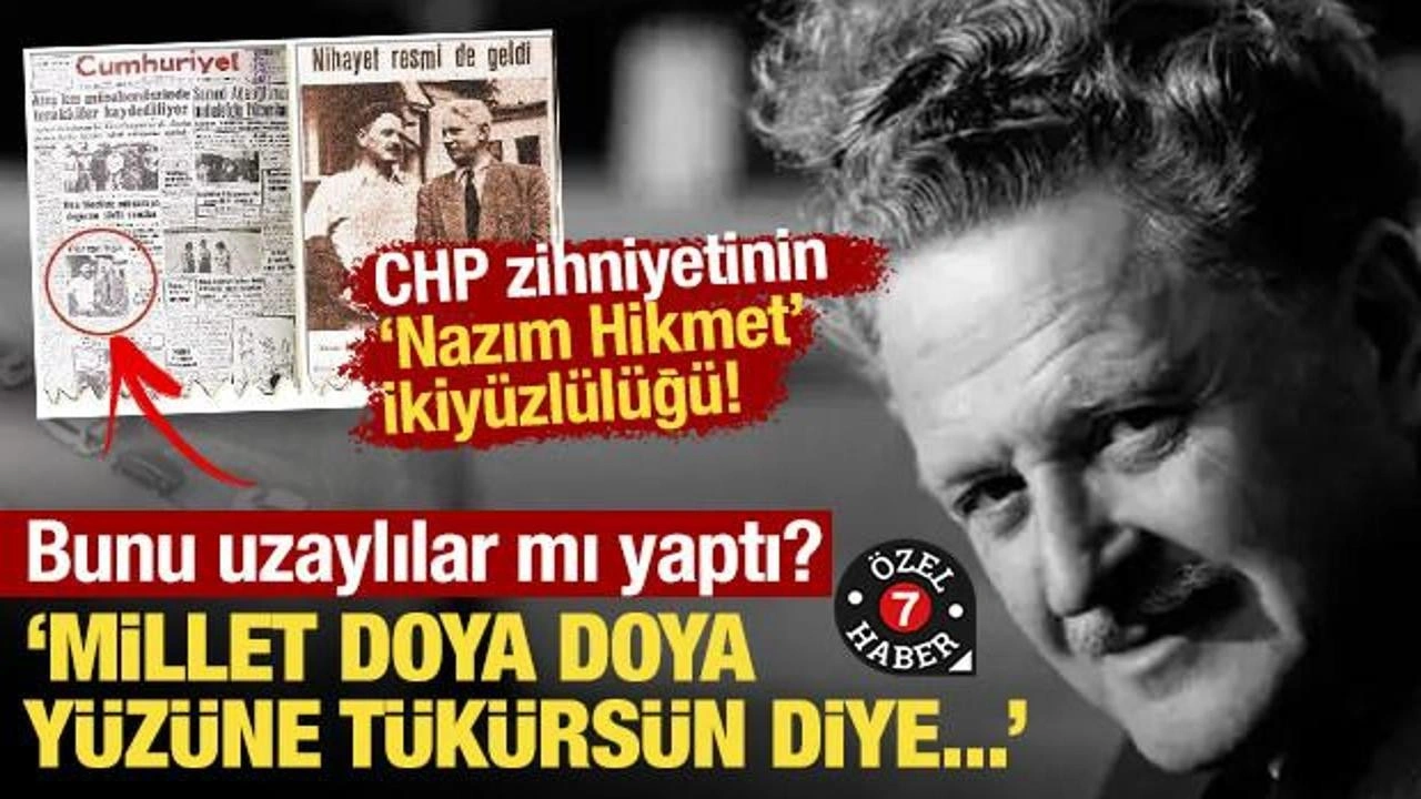 "Yüzüne tükürün" diyen Cumhuriyet'in 'Nazım Hikmet' ikiyüzlülüğü! Uzaylılar