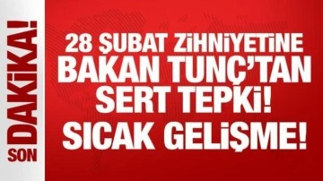 28 Şubat zihniyetine Bakan Tunç'tan sert tepki!