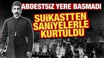 Abdestsiz yere basmayan Sultan Abdulhamid suikastten saniyelerle kurtuldu!