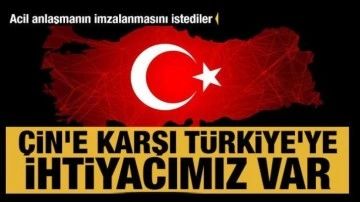 Acil anlaşmanın imzalanmasını istediler: Çin'e karşı Türkiye'ye ihtiyacımız var