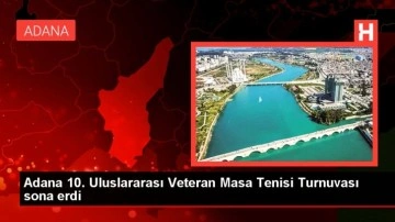 Adana'da Uluslararası Veteran Masa Tenisi Turnuvası Tamamlandı