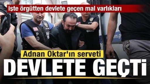 Adnan Oktar'ın serveti devletin oldu! İşte örgütten devlete geçen mal varlıkları