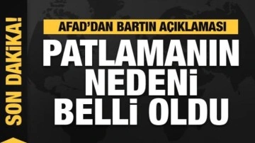 AFAD açıkladı! Bartın'daki patlamanın nedeni belli oldu