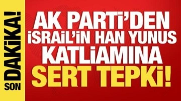 AK Parti'den Han Yunus'taki İsrail katliamına sert tepki!