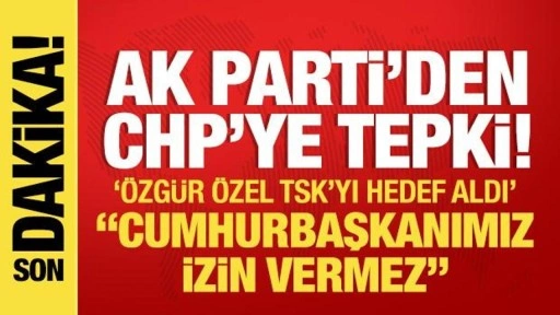 AK Parti'den Özgür Özel'e tepki! 'TSK'nın komuta heyetini saygısızca hedef aldı&