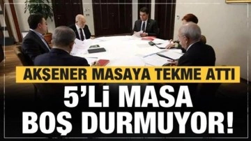 Akşener masaya tekme attı! 5'li masa da boş durmuyor