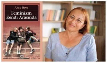 Aksu Bora’dan ‘Feminizm Kendi Arasında’