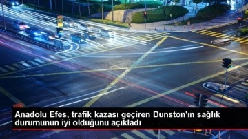 Anadolu Efes, trafik kazası geçiren Dunston'ın sağlık durumunun iyi olduğunu açıkladı