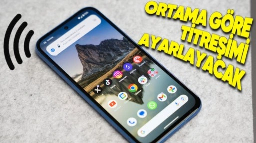 Android 15, Ortama Göre Telefonun Titreşimini Ayarlayacak