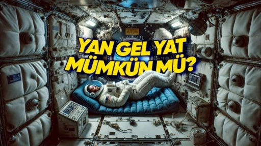 Astronotlar Yer Çekimi Olmayan Ortamda Nasıl Uyuyor?