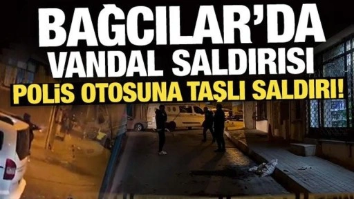 Bağcılar'da vandal saldırısı: Polis otosuna taşlı saldırı!