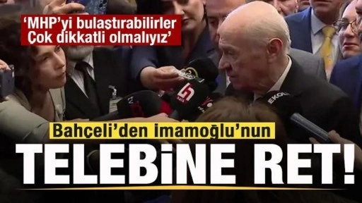 Bahçeli'den İmamoğlu'nun talebine ret: MHP'yi bulaştırabilirler, çok dikkatli olmalıy