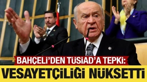 Bahçeli'den TÜSİAD'a tepki: Vesayetçiliği nüksetti