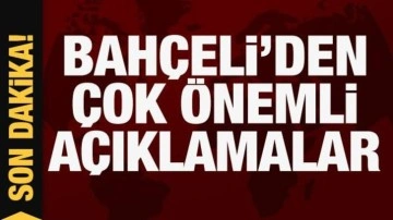 Bahçeli'den çok önemli açıklamalar