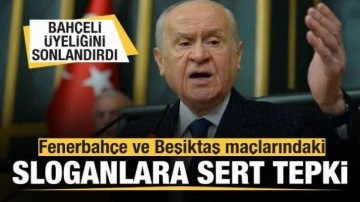 Bahçeli'den Fenerbahçe ve Beşiktaş maçlarındaki sloganlara tepki! Üyeliğini sonlandırdı!