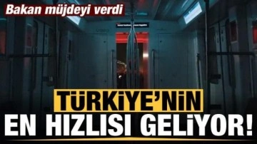 Bakan duyurdu: Türkiye'nin en hızlısı geliyor!