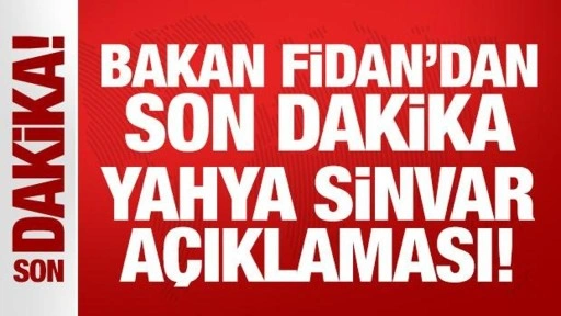 Bakan Fidan'dan son dakika 'Sinvar' açıklaması!