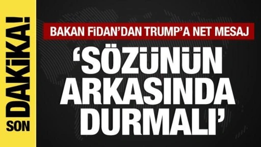 Bakan Fidan'dan Trump'a net mesaj! Sözünün arkasında durmalı