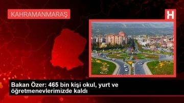 Bakan Özer: 465 bin kişi okul, yurt ve öğretmenevlerimizde kaldı