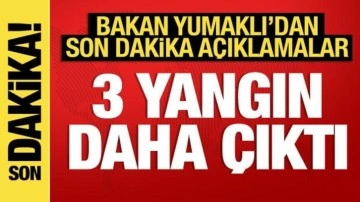 Bakan Yumaklı açıkladı: 3 yangın daha çıktı!