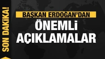 Başkan Erdoğan'dan son dakika açıklamalar