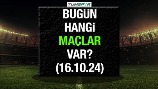 Bugün hangi maçlar var? 16 Ekim Çarşamba günü oynanacak karşılaşmalar