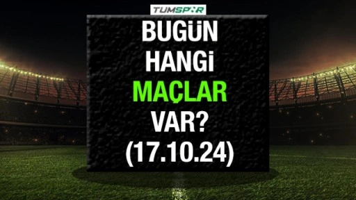 Bugün hangi maçlar var? 17 Ekim Perşembe günü oynanacak karşılaşmalar