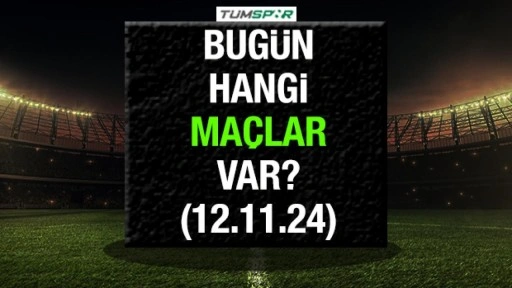 Bugün hangi maçlar var? İşte 12 Kasım Salı günü oynanacak maçlar