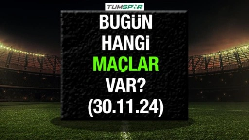 Bugün hangi maçlar var? İşte 30 Kasım Cumartesi günü oynanacak karşılaşmalar