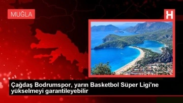 Çağdaş Bodrumspor, yarın Basketbol Süper Ligi'ne yükselmeyi garantileyebilir