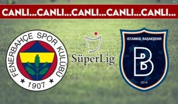 CANLI ANLATIM: Fenerbahçe - Başakşehir