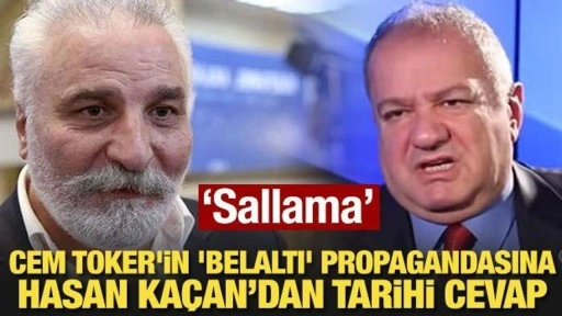 Cem Toker'in 'belaltı' propagandasına Hasan Kaçan'dan tarihi cevap: Sallamayın!