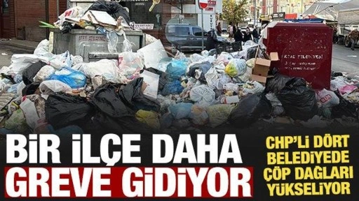 CHP'li 4 belediyede grev: Çöp dağları yükseliyor