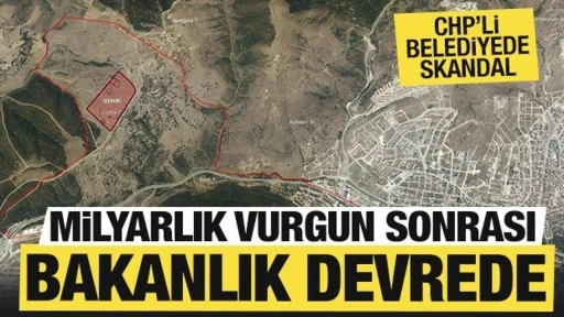 CHP'li belediyenin arsa vurgununa Bakanlıktan inceleme