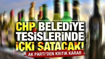 CHP’li belediyenin sosyal tesislerde içki satış kararıyla ilgili AK Parti’den kritik karar