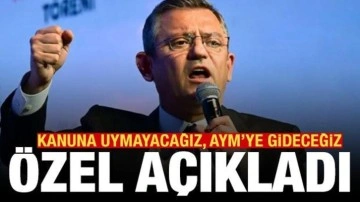 CHP lideri Özel: Kanunun örtülü talimatına uymayacağız, AYM'ye gideceğiz