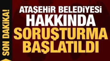 CHP'li Ataşehir Belediyesi hakkında soruşturma başlatıldı